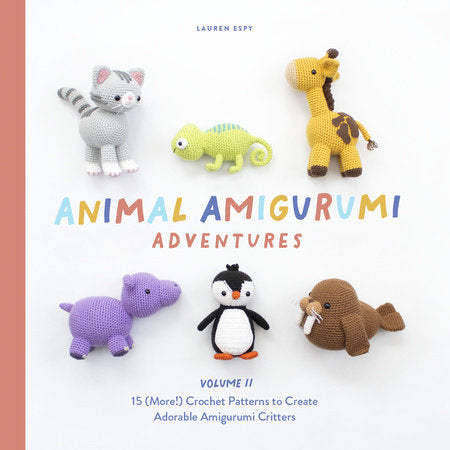 Animal Amigurumi Adventures Vol. 2: 15 (More!) Crochet Patterns to Create Adorable Amigurumi Critters Hardcover by Lauren Espy