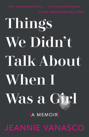 Things We Didn't Talk About When I Was A Girl Paperback by Jeannie Vanasco