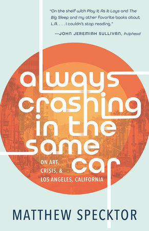 Always Crashing in the Same Car Paperback by Matthew Specktor
