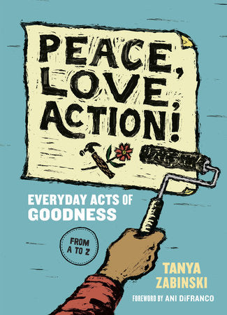Peace, Love, Action!: Everyday Acts of Goodness from A to Z Paperback by Tanya Zabinski