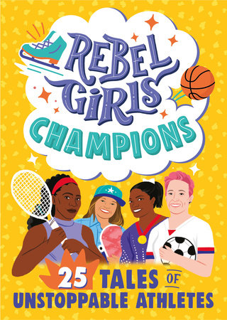 Rebel Girls Champions: 25 Tales of Unstoppable Athletes Paperback by Rebel Girls