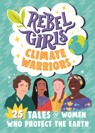 Rebel Girls Climate Warriors: 25 Tales of Women Who Protect the Earth Paperback by Rebel Girls