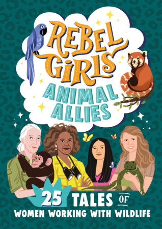 Rebel Girls Animal Allies: 25 Tales of Women Working with Wildlife Paperback by Rebel Girls