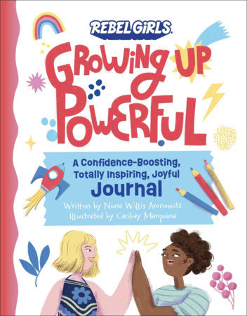 Growing Up Powerful Journal: A Confidence Boosting, Totally Inspiring, Joyful Journal Paperback by Nona Willis Aronowitz