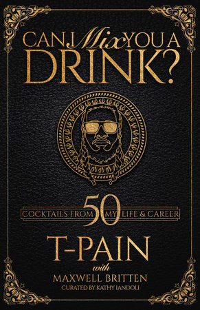 Can I Mix You a Drink? Hardcover by T-Pain