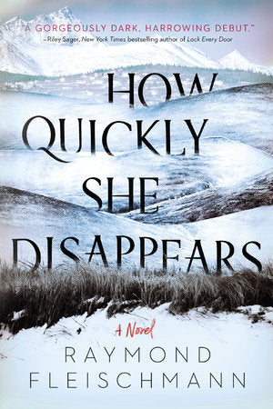 How Quickly She Disappears Paperback by Raymond Fleischmann