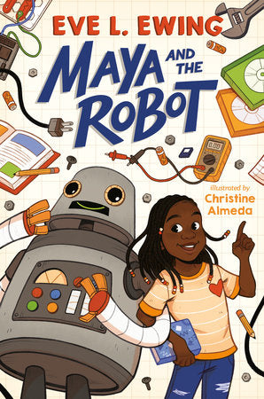 Maya and the Robot Paperback by Eve L. Ewing; Illustrated by Christine Almeda