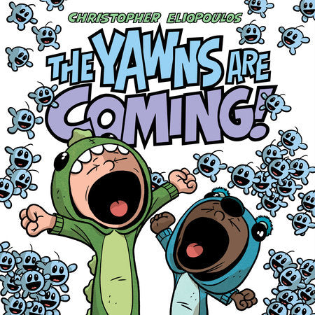 The Yawns Are Coming! Hardcover by Christopher Eliopoulos