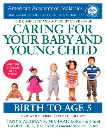 Caring for Your Baby and Young Child, 7th Edition Paperback by American Academy  of Pediatrics, Tanya Altmann, M.D., F.A.A.P., Editor-in-Chief  David L. Hill, M.D., F.A.A.P., Associate Medical Editor