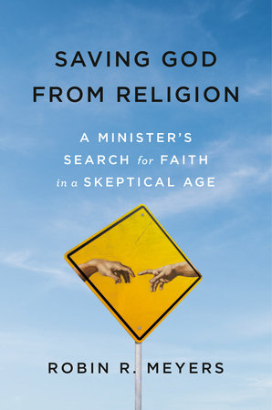 Saving God from Religion Hardcover by Robin R. Meyers