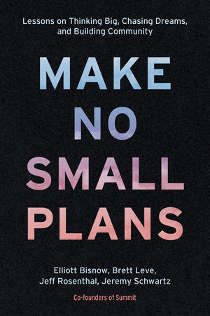 Make No Small Plans Hardcover by Elliott Bisnow, Brett Leve, Jeff Rosenthal, Jeremy Schwartz