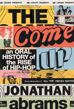 The Come Up: An Oral History of the Rise of Hip-Hop Hardcover by Jonathan Abrams
