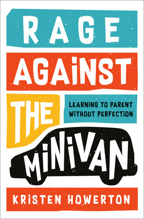 Rage Against the Minivan Hardcover by Kristen Howerton