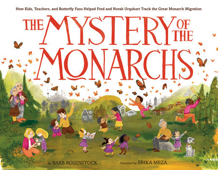 The Mystery of the Monarchs Hardcover by Barb Rosenstock; illustrated by Erika Meza