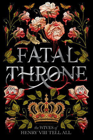 Fatal Throne: The Wives of Henry VIII Tell All Paperback by M. T. Anderson, Candace Fleming, Stephanie Hemphill, Lisa Ann Sandell, Jennifer Donnelly, Linda Sue Park, Deborah Hopkinson