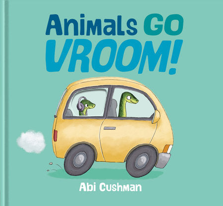 Animals Go Vroom! Hardcover by Abi Cushman