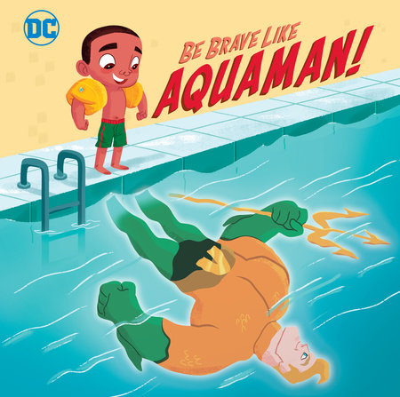 Be Brave Like Aquaman! (DC Super Friends) Paperback by Laura Hitchcock; illustrated by Jessika von Innerebner