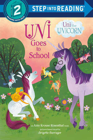 Uni Goes to School (Uni the Unicorn) Paperback by Amy Krouse Rosenthal; illustrated by Brigette Barrager