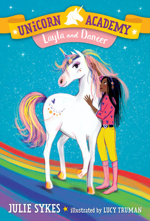 Unicorn Academy #5: Layla and Dancer Paperback by Julie Sykes; illustrated by Lucy Truman