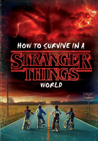 How to Survive in a Stranger Things World (Stranger Things) Hardcover by Matthew J. Gilbert; illustrated by Random House