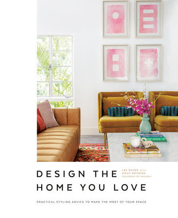 Design the Home You Love Hardcover by Lee Mayer with Emily Motayed, Founders of Havenly