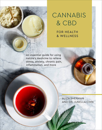 Cannabis and CBD for Health and Wellness Paperback by Aliza Sherman with Dr. Junella Chin