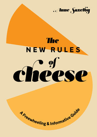 The New Rules of Cheese Hardcover by Anne Saxelby