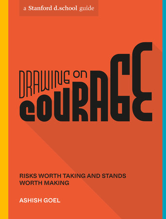 Drawing on Courage Paperback by Ashish Goel and Stanford d.school, Illustrations by Ruby Elliot