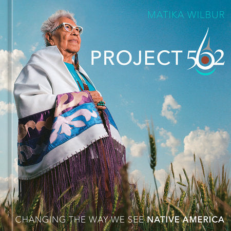 Project 562: Changing the Way We See Native America Hardcover by Matika Wilbur