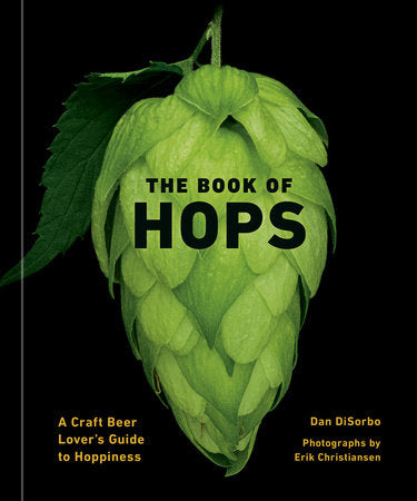 The Book of Hops Hardcover by Dan DiSorbo, photographs by Erik Christiansen