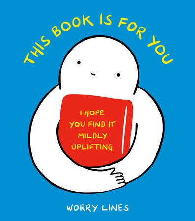 This Book Is for You Hardcover by Worry Lines