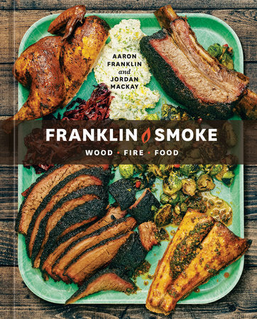 Franklin Smoke: Wood. Fire. Food. [A Cookbook] Hardcover by Aaron Franklin