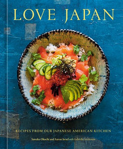 Love Japan: Recipes from our Japanese American Kitchen [A Cookbook] Hardcover by Sawako Okochi