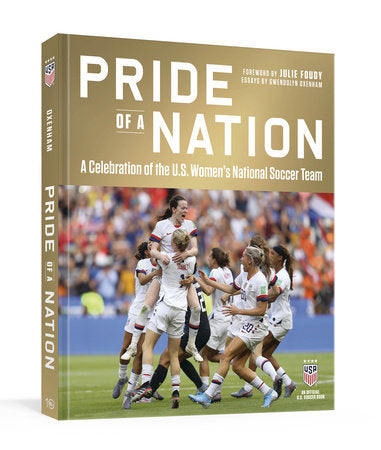 Pride of a Nation Hardcover by Gwendolyn Oxenham; foreword by Julie Foudy; edited by David Hirshey, Rob Fleder, and Roger Director