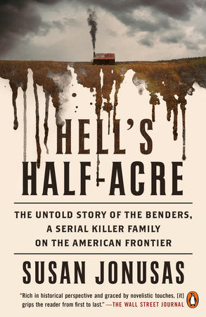 Hell's Half-Acre: The Untold Story of the Benders, a Serial Killer Family on the American Frontier Paperback by Susan Jonusas