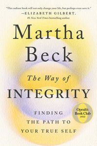 The Way of Integrity: Finding the Path to Your True Self Hardcover by Martha Beck