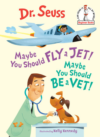 Maybe You Should Fly a Jet! Maybe You Should Be a Vet! Hardcover by Dr. Seuss; illustrated by Kelly Kennedy