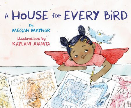 A House for Every Bird Hardcover by Megan Maynor; illustrated by Kaylani Juanita