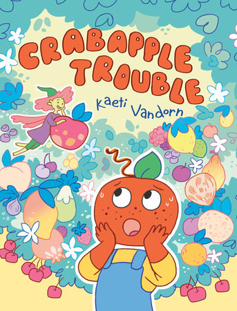 Crabapple Trouble Hardcover by Kaeti Vandorn
