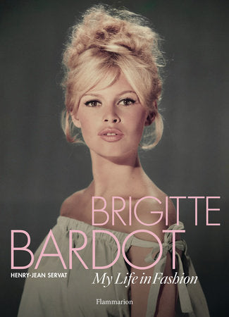 Brigitte Bardot: My Life in Fashion Hardcover by Henry-Jean Servat, with an exclusive interview with Brigitte Bardot