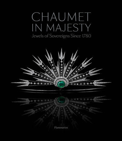 Chaumet in Majesty Paperback by Foreword by HSH Prince Albert II of Monaco; Christophe Vachaudez, Karine Hugenaud, and Romain Condamine