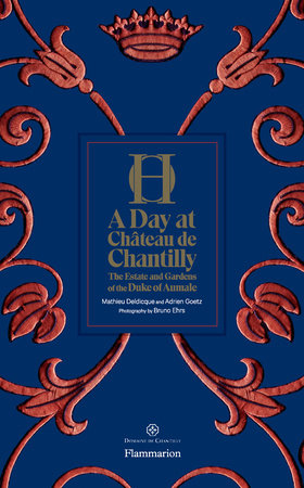 A Day at Château de Chantilly Hardcover by Text by Mathieu Deldicque and Adrien Goetz; Photography by Bruno Ehrs