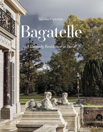 Bagatelle Hardcover by Nicolas Cattelain, Photography by Bruno Ehrs