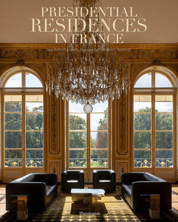 Presidential Residences in France Hardcover by Adrien Goetz; Photography by Ambroise Tézenas