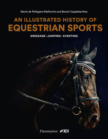 An Illustrated History of Equestrian Sports Hardcover by Marie de Pellegars and Benoît Capdebarthes