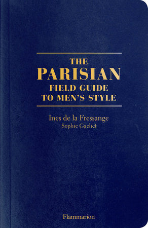 The Parisian Field Guide to Men's Style Paperback by Ines de la Fressange and Sophie Gachet; Photography by Benoît Peverelli