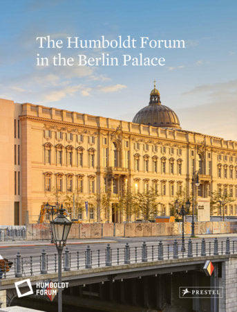 The Humboldt Forum in the Berlin Palace Hardcover by Stiftung Humboldt Forum im Berliner Schloss