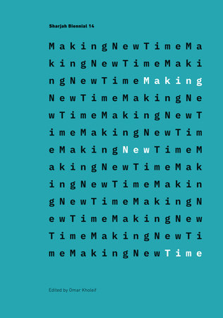 Making New Time Paperback by Omar Kholeif, Khalid Abdalla, Hoor Al-Qasimi, Douglas Coupland, Yasmine El Rashidi, Hannah Feldman, Sean Gullette, Porochista Khakpour, Aram Moshayedi