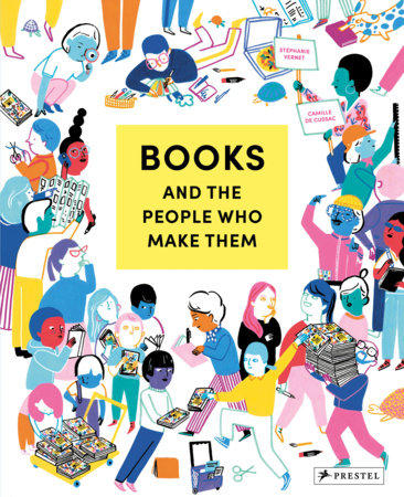 Books and the People Who Make Them Hardcover by Stéphanie Vernet