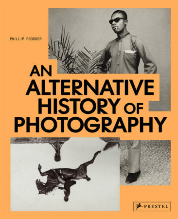 An Alternative History of Photography Hardcover by Phillip Prodger & Graham Howe